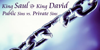 King Saul and King David: Public Sins vs. Private Sins 